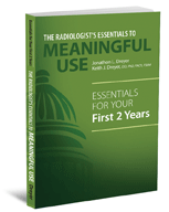 The Radiologist's Essentials to Meaningful Use: Essentials for Your First 2 Years